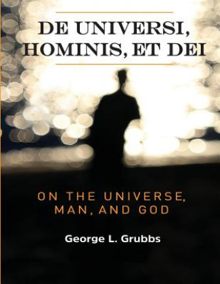 Książka De universi, hominis, et Dei: On the Universe, Man, and God George L Grubbs