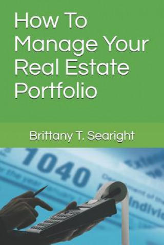 Książka How To Manage Your Real Estate Portfolio Brittany T Searight