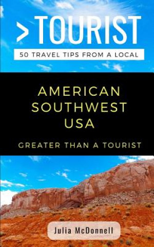 Knjiga Greater Than a Tourist- American Southwest USA: 50 Travel Tips from a Local Greater Than a Tourist