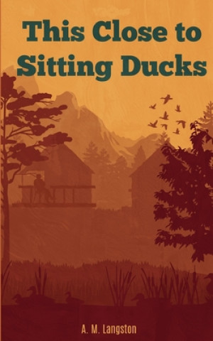 Buch This Close to Sitting Ducks A M Langston