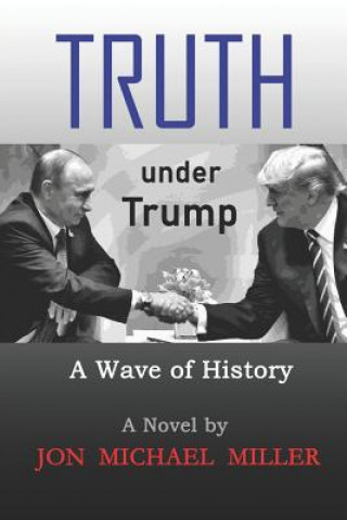 Kniha Truth under Trump: A Wave of History Jon Michael Miller