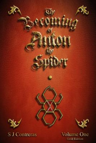 Kniha The Becoming of Anton the Spider: Volume One (Gold Edition) S J Contreras