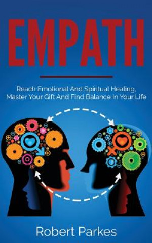 Knjiga Empath: Reach Emotional and Spiritual Healing, Master Your Gift and Find Balance in Your Life (Empath Series Book 1) Robert Parkes