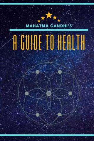 Kniha A Guide to Health: Updated with Biography and a Section for Notes Mahatma Gandhi