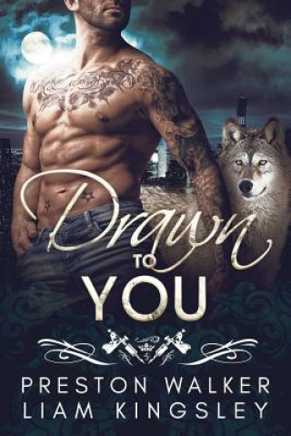 Kniha Drawn to You: A Single Dad Opposites Attract Romance Liam Kingsley