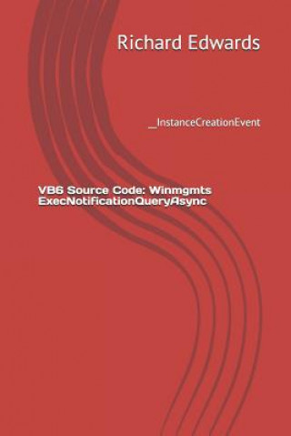 Knjiga VB6 Source Code: Winmgmts ExecNotificationQueryAsync: __InstanceCreationEvent Richard Edwards