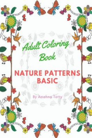 Knjiga Adult Coloring Book: Nature Patterns Basic Arianna Totty
