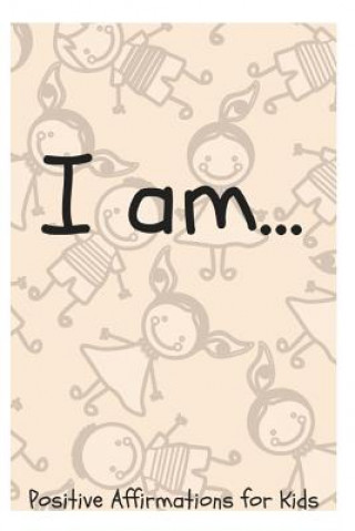 Książka I Am...: Positive Affirmations for Kids Sophia Louise