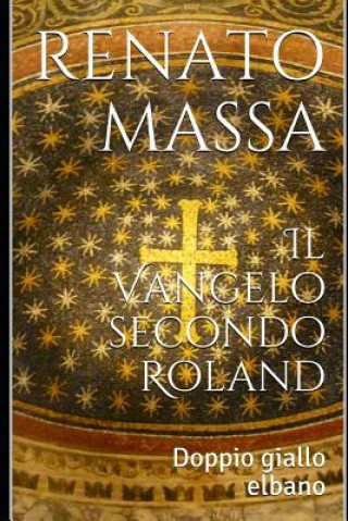 Kniha Il Vangelo secondo Roland: Doppio giallo elbano Renato Massa