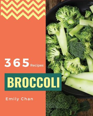 Carte Broccoli Recipes 365: Enjoy 365 Days with Amazing Broccoli Recipes in Your Own Broccoli Cookbook! [book 1] Emily Chan