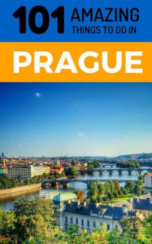 Book 101 Amazing Things to Do in Prague: Prague Travel Guide 101 Amazing Things