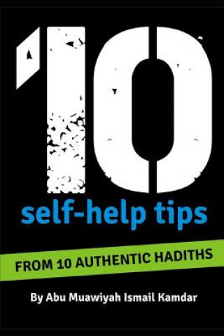 Buch 10 Self Help Tips: From 10 Authentic Hadiths Ismail Kamdar