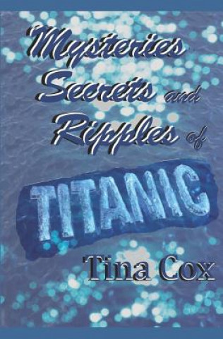 Book Mysteries, Secrets and Ripples of Titanic Tina Cox