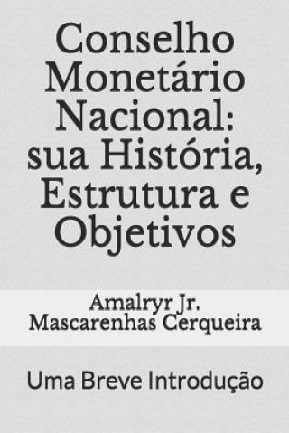 Book Conselho Monetário Nacional: Sua História, Estrutura E Objetivos: Uma Breve Introduç?o Rog Mayer