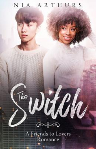 Libro The Switch: A Friends to Lovers Romance Nia Arthurs