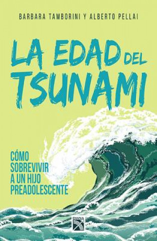 Könyv La Edad del Tsunami.: Como Vivir Con Un Hijo Preadolescente Alberto Pellai