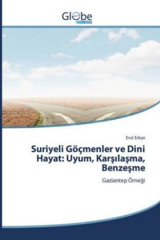 Kniha Suriyeli Göçmenler ve Dini Hayat: Uyum, Kar??la?ma, Benze?me Erol Erkan