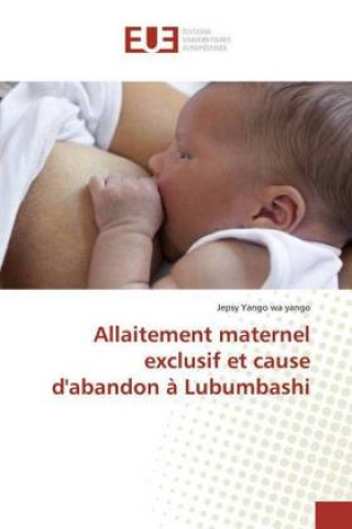 Livre Allaitement maternel exclusif et cause d'abandon ? Lubumbashi Jepsy Yango wa yango