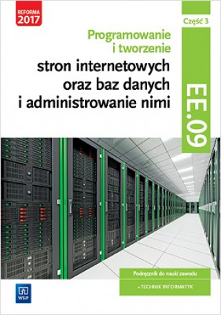 Kniha Programowanie i tworzenie stron internetowych oraz baz danych i administrowanie nimi Kwalifikacja EE.09 Podręcznik Część 3 Klekot Tomasz