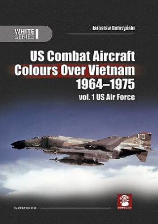 Книга Us Combat Aircraft Colours Over Vietnam 1964-1975 Dobrzy&