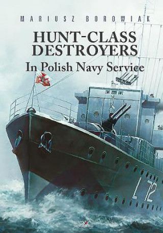 Kniha Hunt-Class Destroyers in Polish Navy Service Mariusz Borowiak