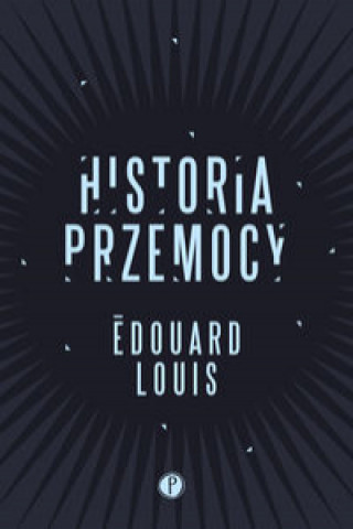 Könyv Historia przemocy Edouard Louis