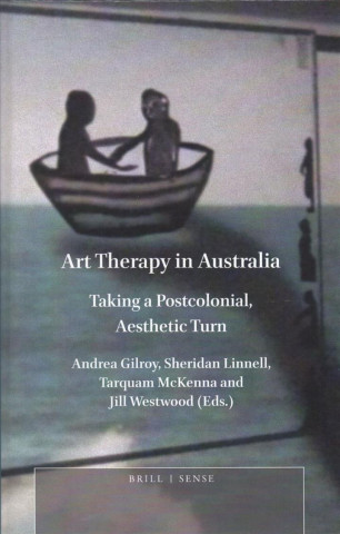 Kniha Art Therapy in Australia: Taking a Postcolonial, Aesthetic Turn Andrea Gilroy