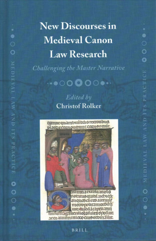 Knjiga New Discourses in Medieval Canon Law Research: Challenging the Master Narrative 