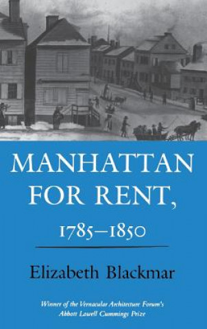 Buch Manhattan for Rent, 1785 1850 Elizabeth Blackmar