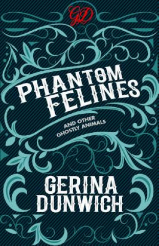 Książka Phantom Felines and Other Ghostly Animals Gerina Dunwich