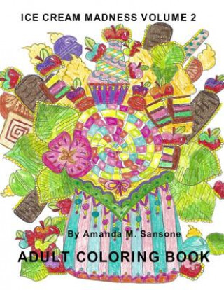 Kniha Ice Cream Madness Volume 2: Adult Coloring Book Amanda M Sansone
