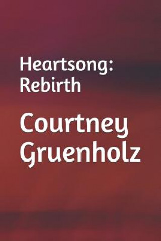 Book Heartsong: Rebirth Courtney Gruenholz