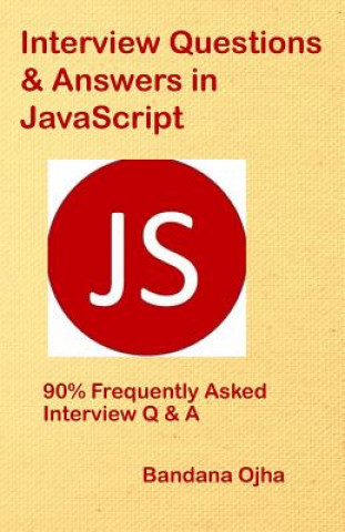 Knjiga Interview Questions & Answers in JavaScript: 90% Frequently Asked Interview Q & A in JavaScript Bandana Ojha