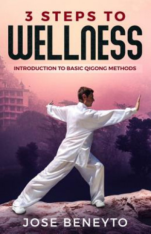 Książka 3 Steps to Wellness: Introduction to Basic Qigong Methods Jose Beneyto