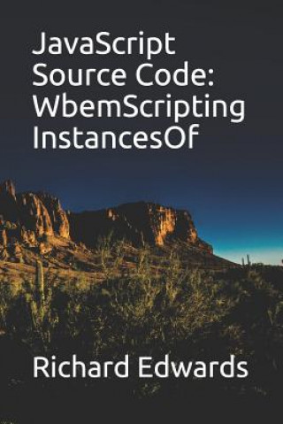 Knjiga JavaScript Source Code: WbemScripting InstancesOf Richard Edwards