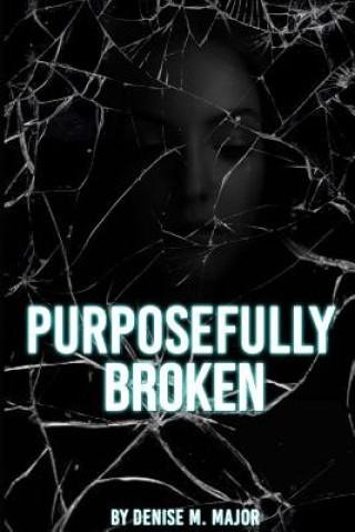 Knjiga Purposefully Broken Denise Major