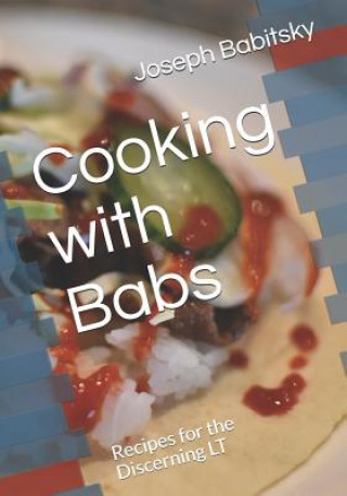 Buch Cooking with Babs: Recipes for the Discerning LT Joseph Babitsky