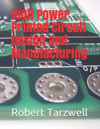 Knjiga High Power Printed Circuit Design and Manufacturing Robert Tarzwell