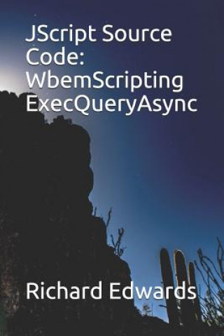 Knjiga JScript Source Code: WbemScripting ExecQueryAsync Richard Edwards