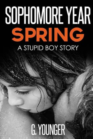 Kniha Sophomore Year Spring: A Stupid Boy Story G Younger