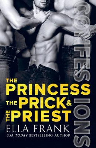 Könyv Confessions: The Princess, the Prick & the Priest Ella Frank