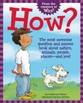 Könyv How?: The Most Awesome Question and Answer Book about Nature, Animals, People, Places -- And You! Catherine Ripley