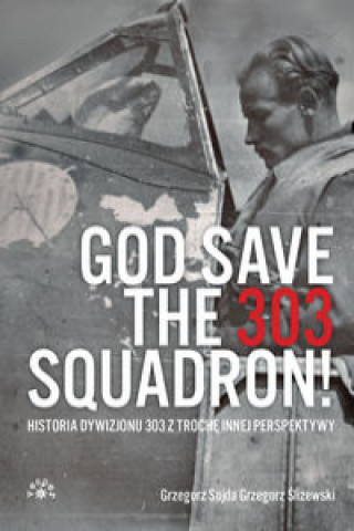 Kniha God Save The 303 Squadron! Sojda Grzegorz