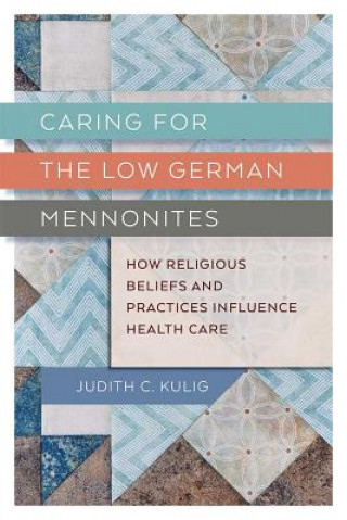 Книга Caring for the Low German Mennonites Judith C. Kulig