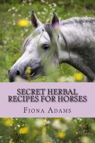 Книга Secret Herbal Recipes for Horses MS Fiona Adams