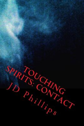 Kniha Touching Spirits: Book 1: Contact JD Phillips