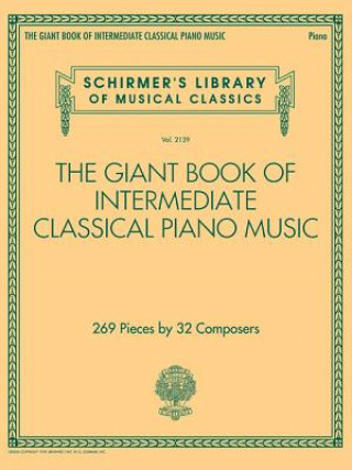 Knjiga The Giant Book of Intermediate Classical Piano Music: Schirmer's Library of Musical Classics, Vol. 2139 Hal Leonard Publishing Corporation