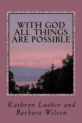 Книга With God All Things Are Possible Barbara Ann Wilson