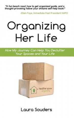 Book Organizing Her Life: How My Journey Can Help You Declutter Your Spaces and Your Life Laura Souders