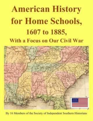 Kniha American History for Home Schools, 1607 to 1885, with a Focus on Our Civil War Clyde N Wilson